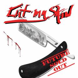 Cut My Skin : Future Sold Out